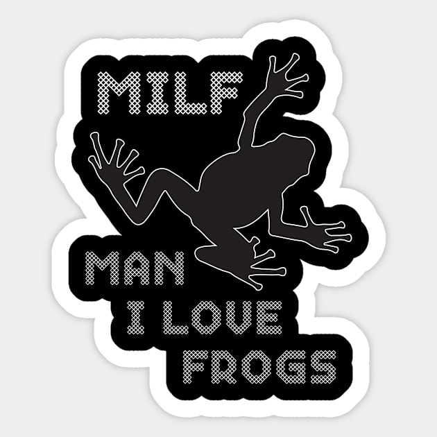 Frog shirt Man I Love Frogs Funny Milf Sticker by mn9